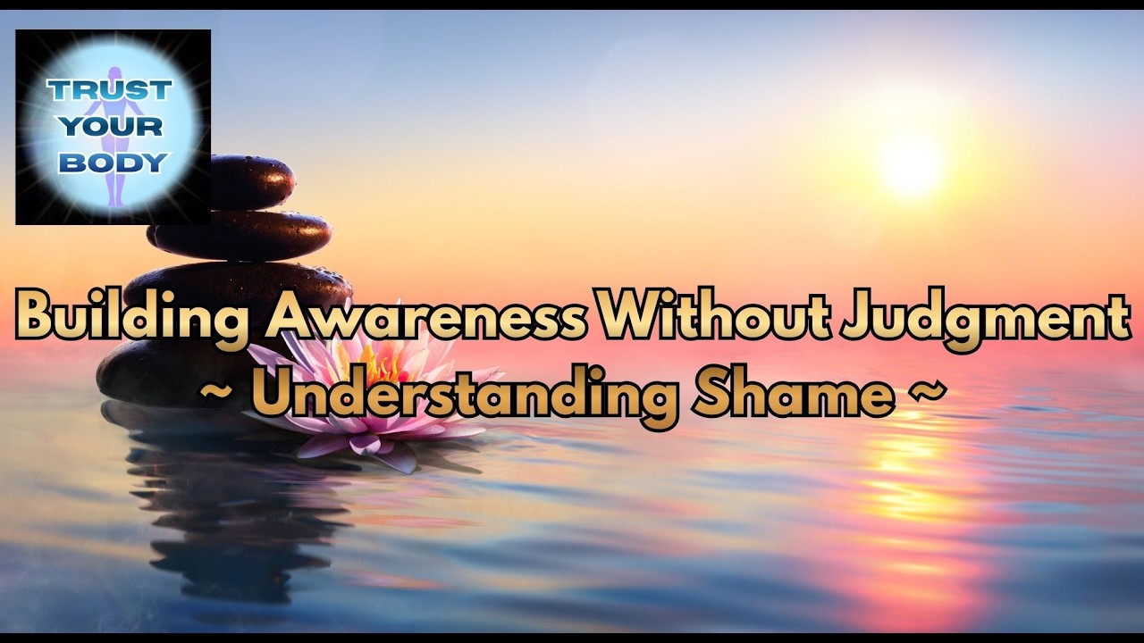 Building Awareness Without Judgment ~ Understanding Shame ~ Words of Wisdom