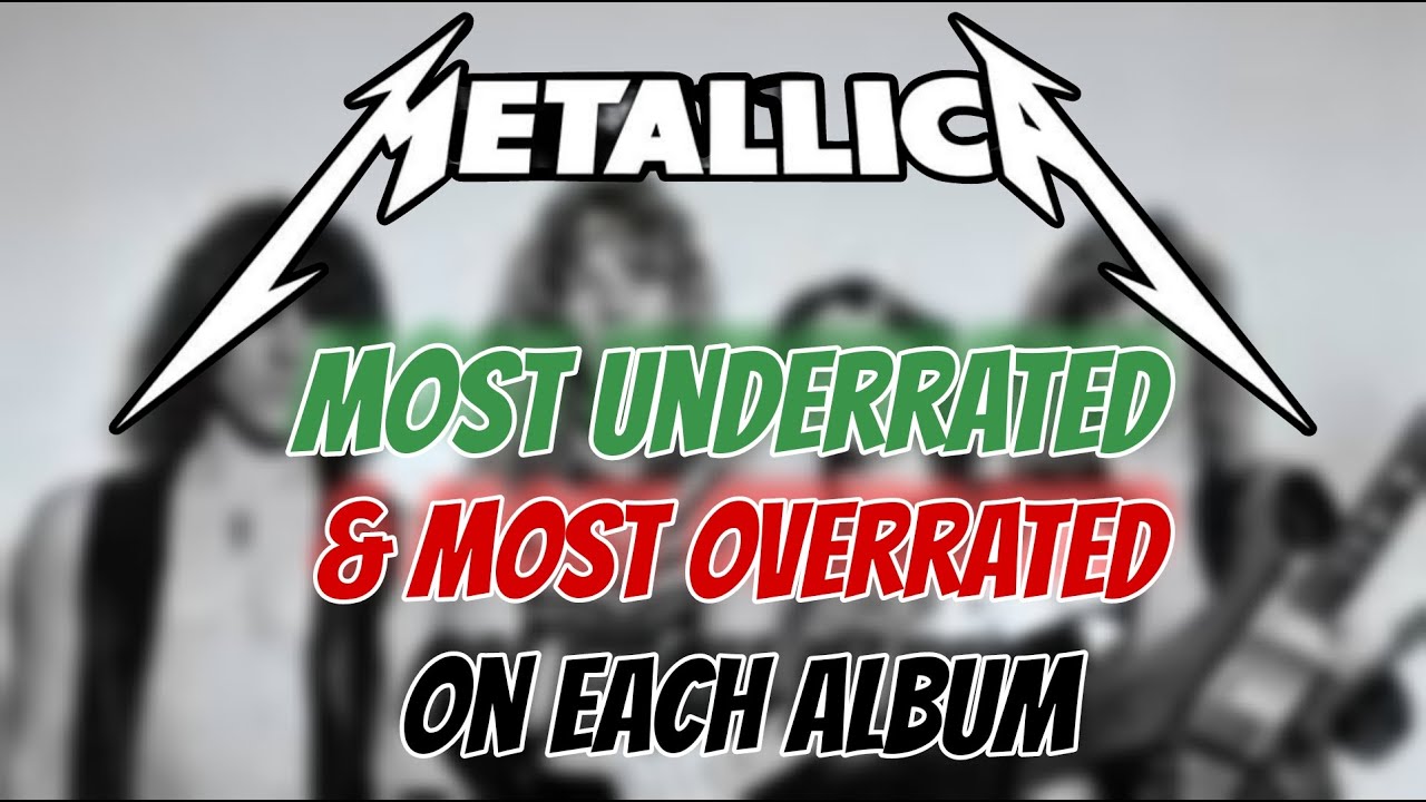 Most Overrated & Underrated Song On Each Metallica Album ;)