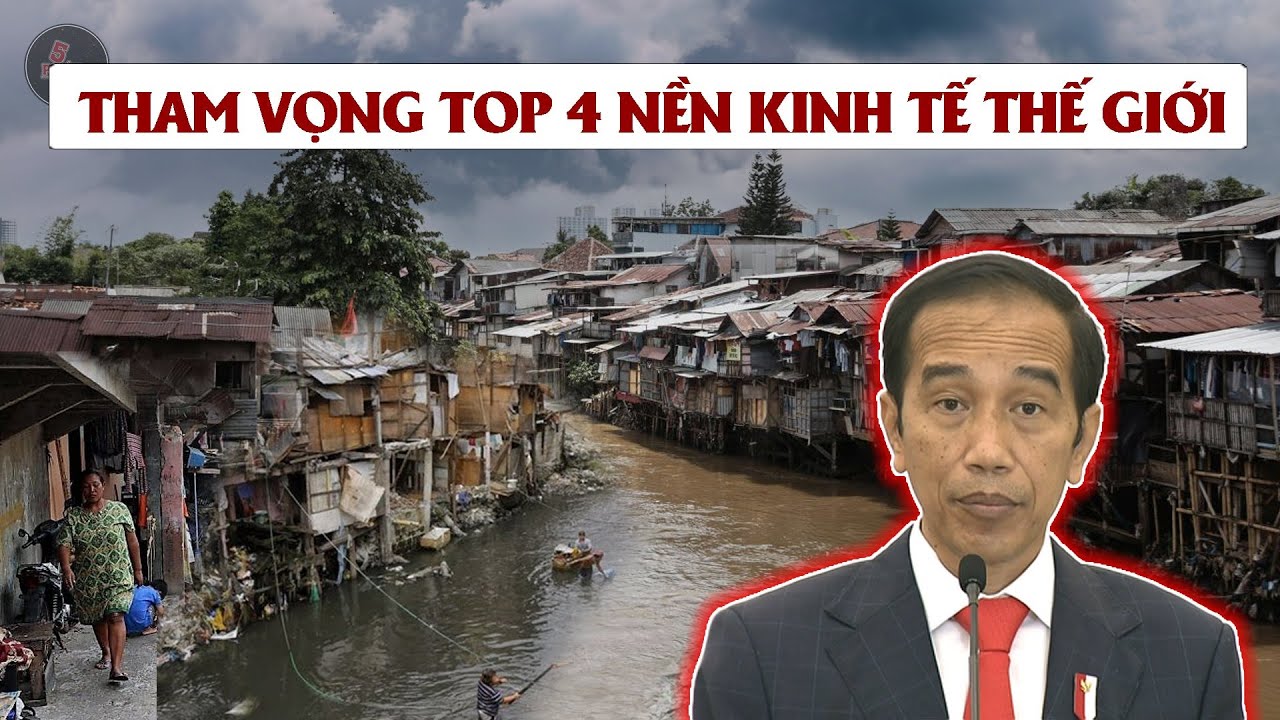 TẠI SAO INDONESIA NGHÈO VÀ BẤT ỔN NHƯNG VẪN THAM VỌNG NỀN KINH TẾ LỚN THỨ 4 THẾ GIỚI