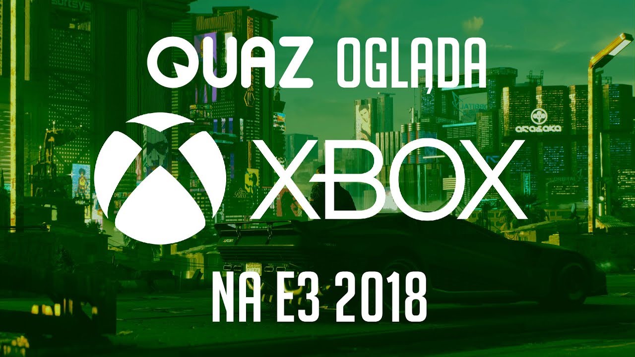 quaz ogląda E3 2018 #2: Xbox/Microsoft