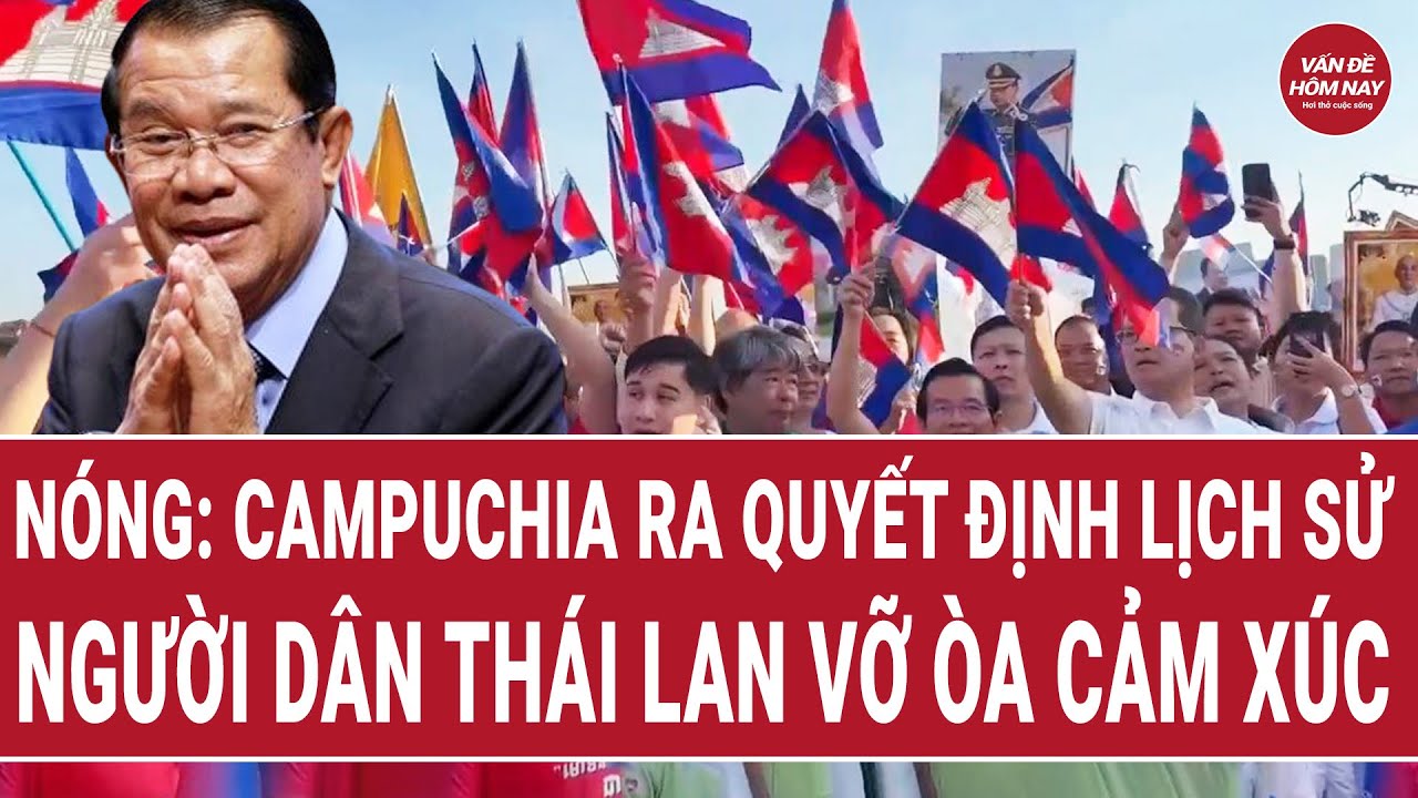 N&oacute;ng: Campuchia ra quyết định lịch sử, người d&acirc;n Th&aacute;i Lan vỡ &ograve;a cảm x&uacute;c