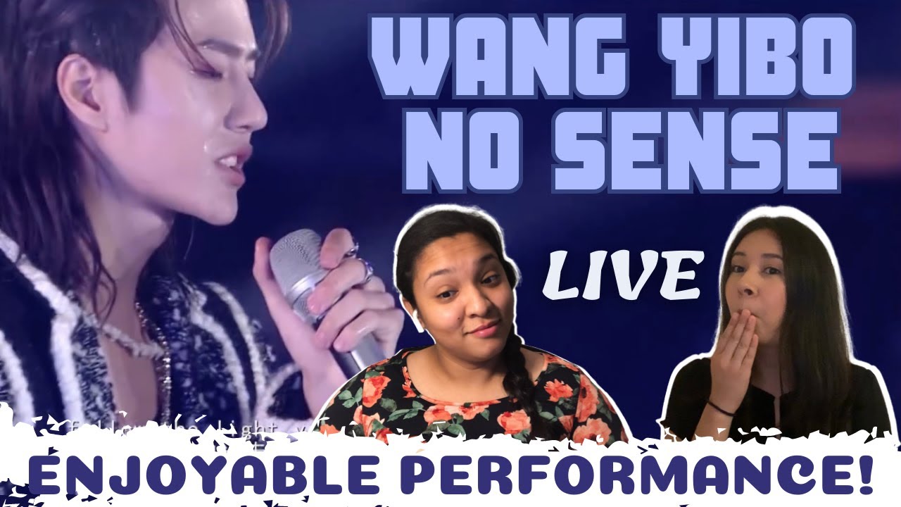 WANG YIBO- NO SENSE LIVE | FIRST TIME REACTION
