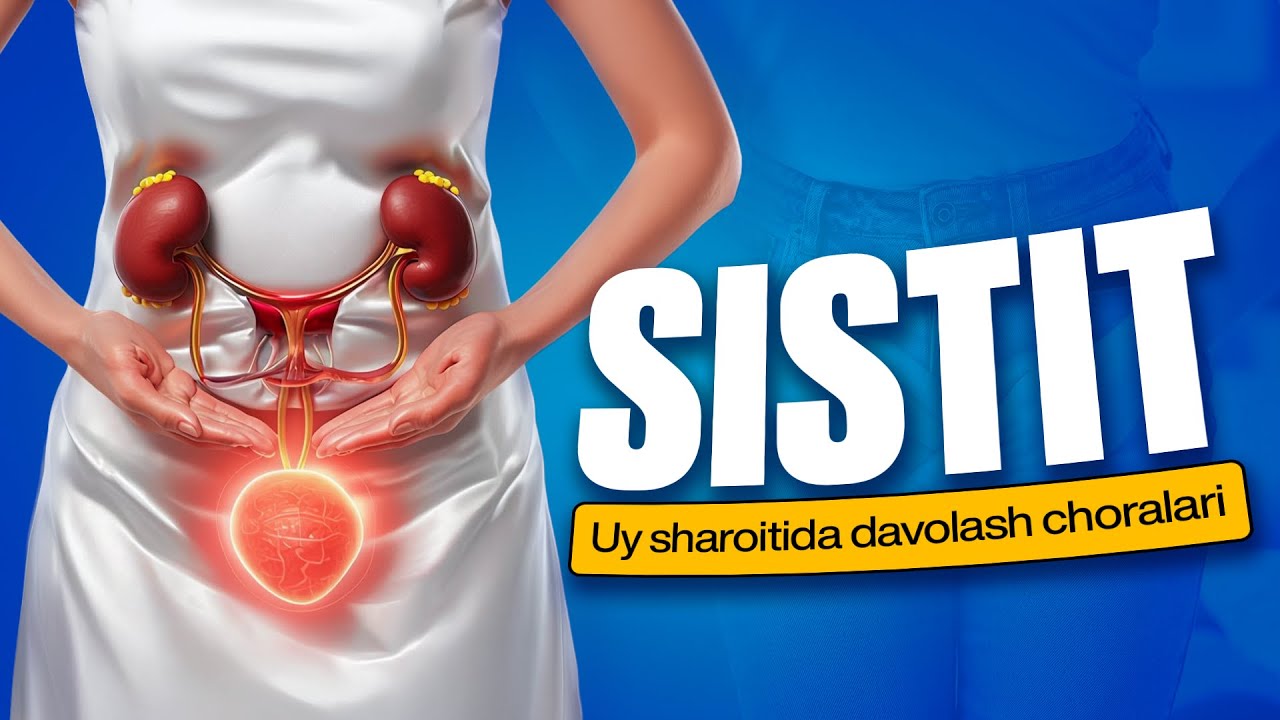 Sistit kasalligi – sabablari, belgilari, tashxislash va davolash usullari