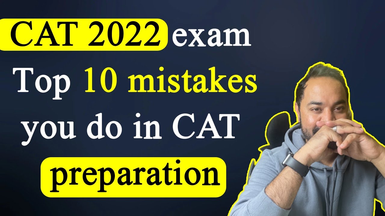 CAT 2022 exam - Top 10 mistakes you do in CAT preparation.