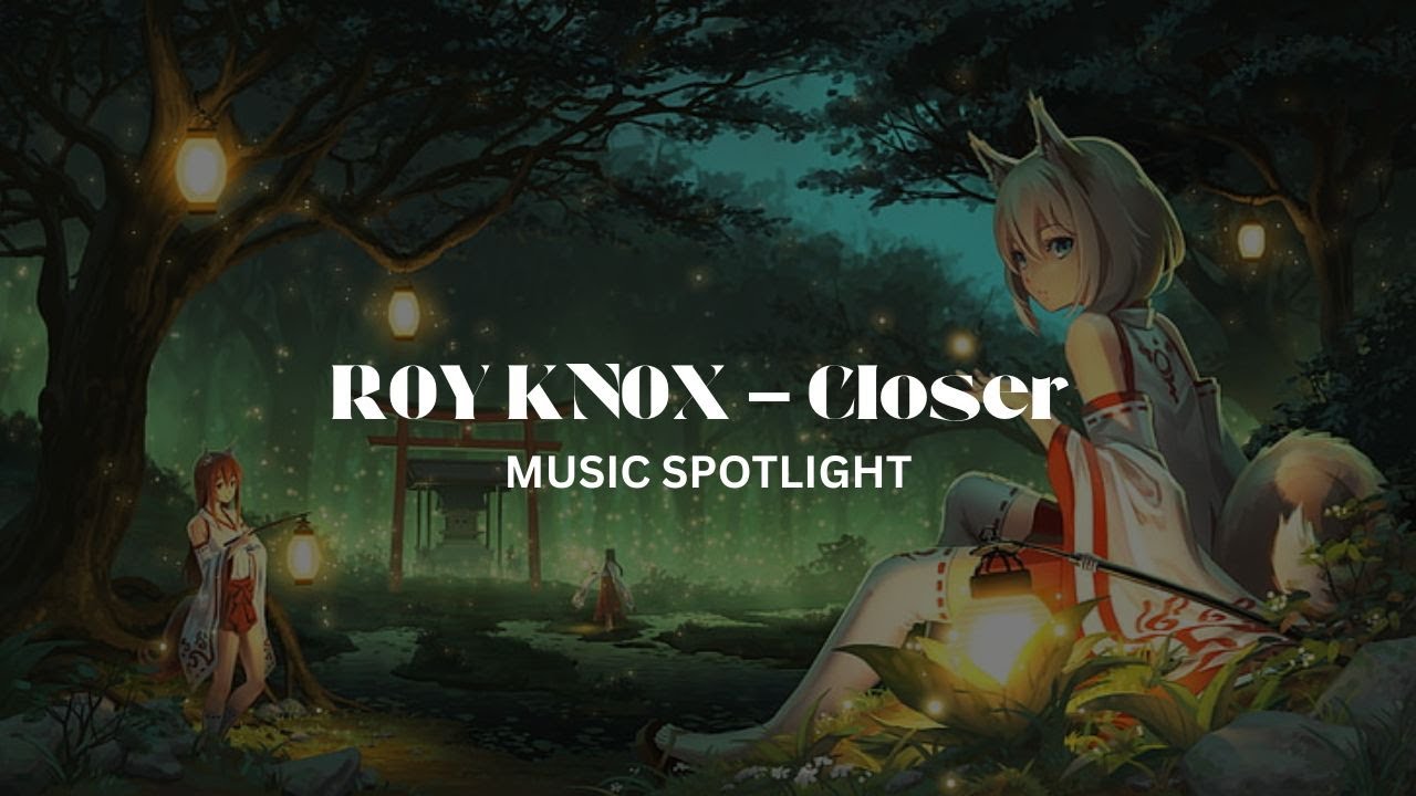 ROY KNOX - Closer | Music Spotlight