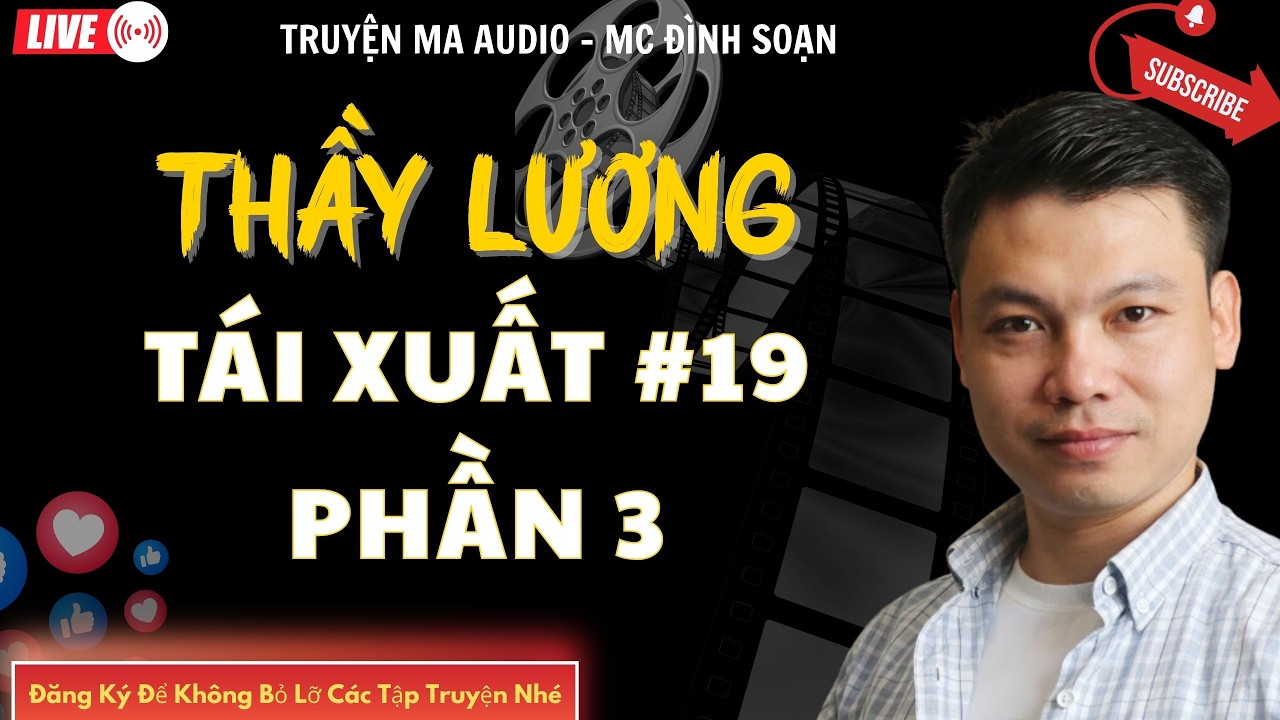 TRUYỆN MA AUDIO : THẦY LƯƠNG TÁI XUẤT PHẦN 3 TẬP 19  | TRUYỆN KỂ ĐÌNH SOẠN | TRUYỆN MA CÓ THẬT