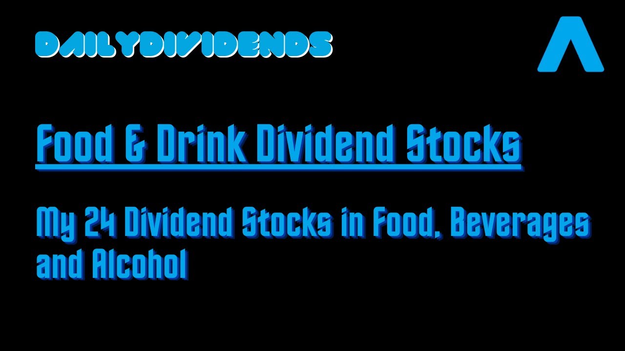 Food & Beverage Dividend Stocks - Shortlist of my 24 Food, Alcohol and Beverages Dividend Stocks