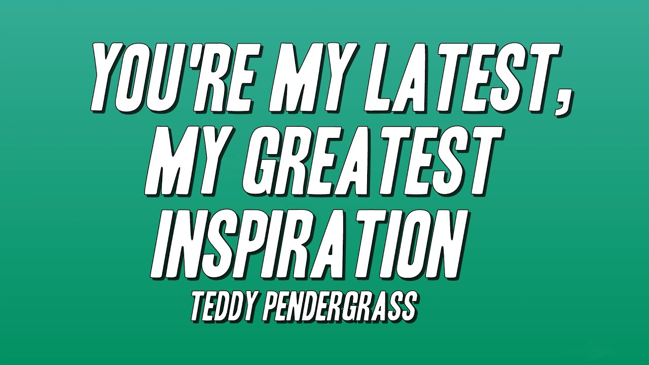 Teddy Pendergrass - You're My Latest, My Greatest Inspiration (Lyrics)