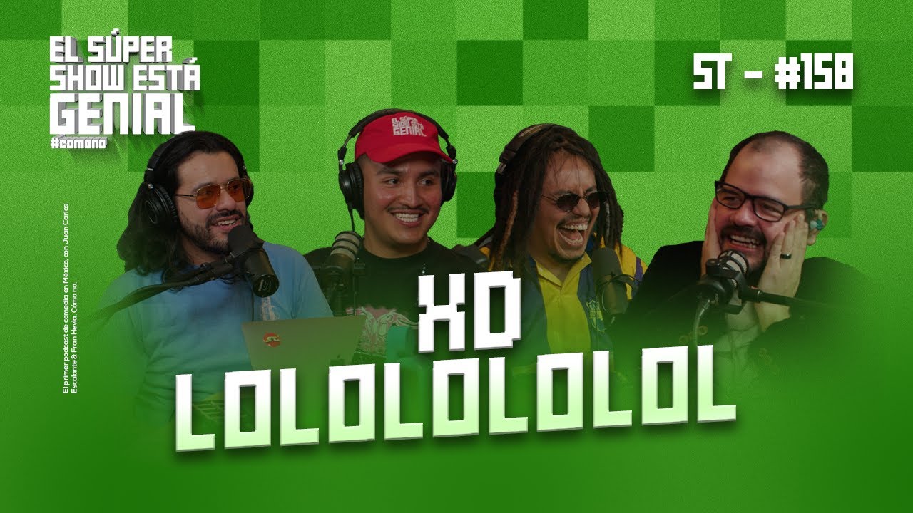 El Súper Show Está Genial #158: XD LOLOLOLOLOL (feat. Lalo Elizarrarás & Josuesy)