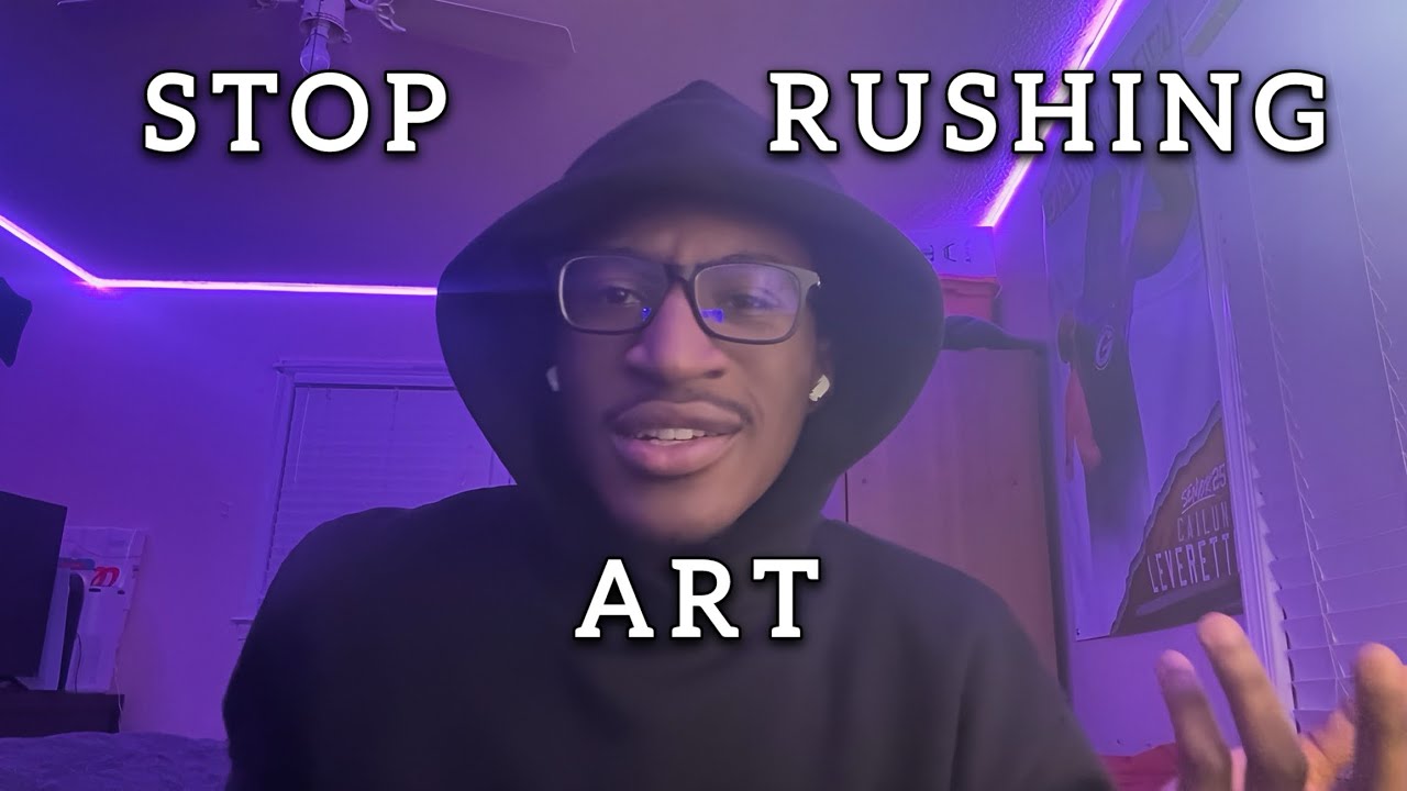 STOP RUSHING ART!