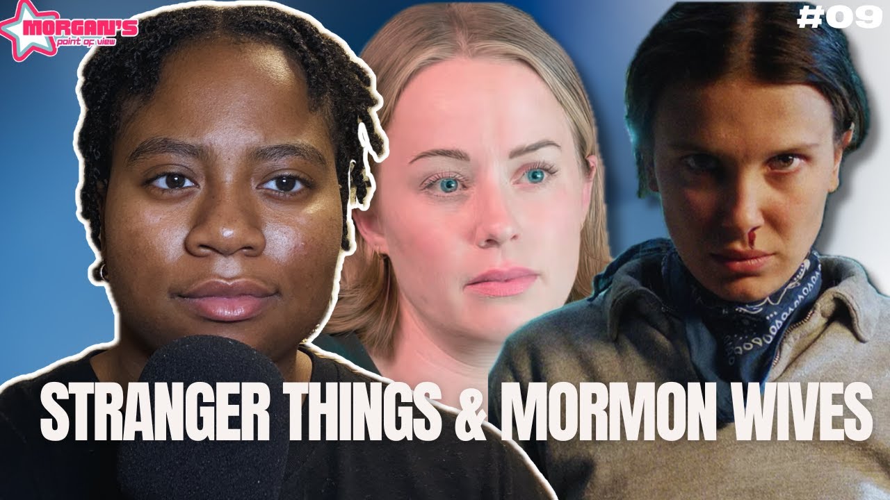 Stranger Things & Mormon Wives | Morgan's Point of View Ep.9