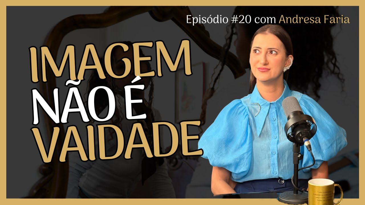Episódio 20 - Imagem não é vaidade: Andresa Faria destaca o poder da comunidade para negócios fortes