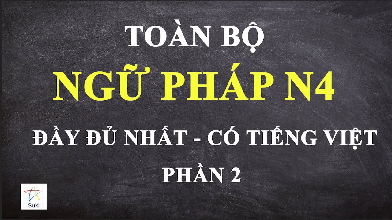 TOÀN BỘ NGỮ PHÁP N4 - ĐẦY ĐỦ NHẤT 2 | Ngữ pháp N4 | Tiếng Nhật Suki