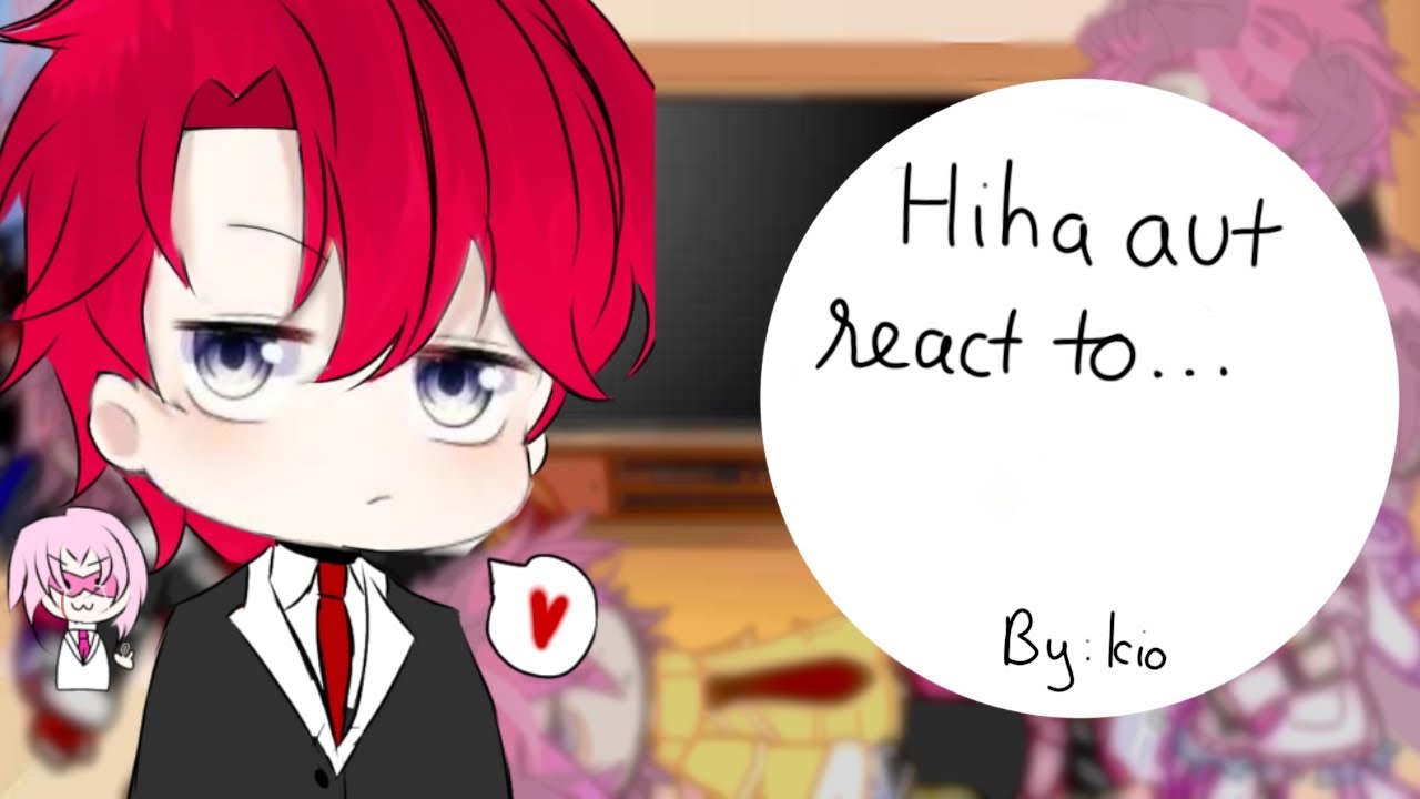 Hiha aut react to..||Kio||h1h4||hiha||h1h4xhiha||tthiha||hihaalpha||hihades||hihaflame||otp||