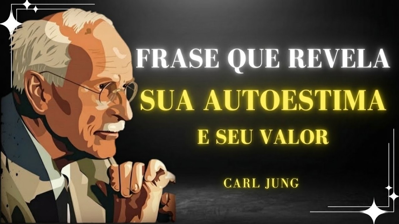 A FRASE QUE REVELA SUA AUTOESTIMA (E SEU VALOR) | CARL JUNG