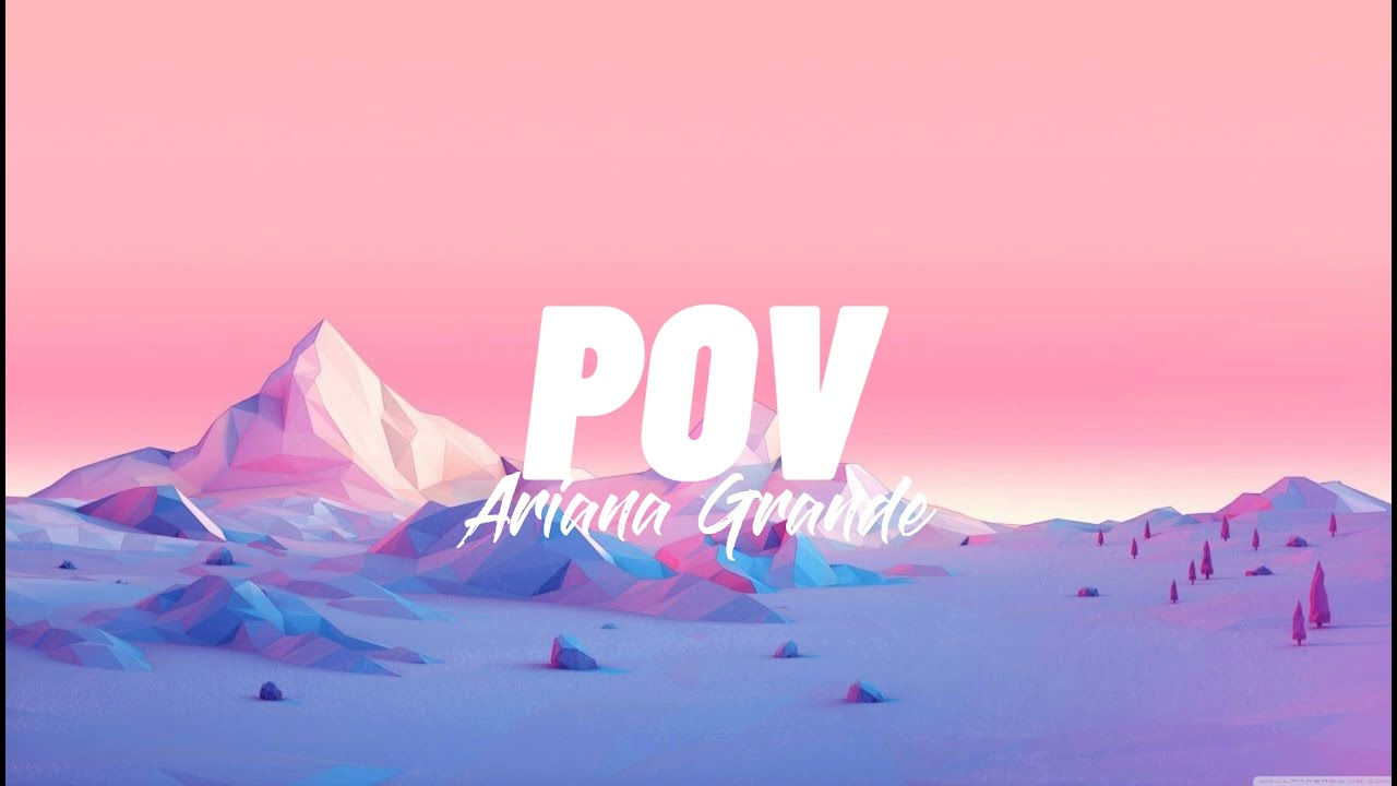 Ariana Grande - POV (Lyrics)