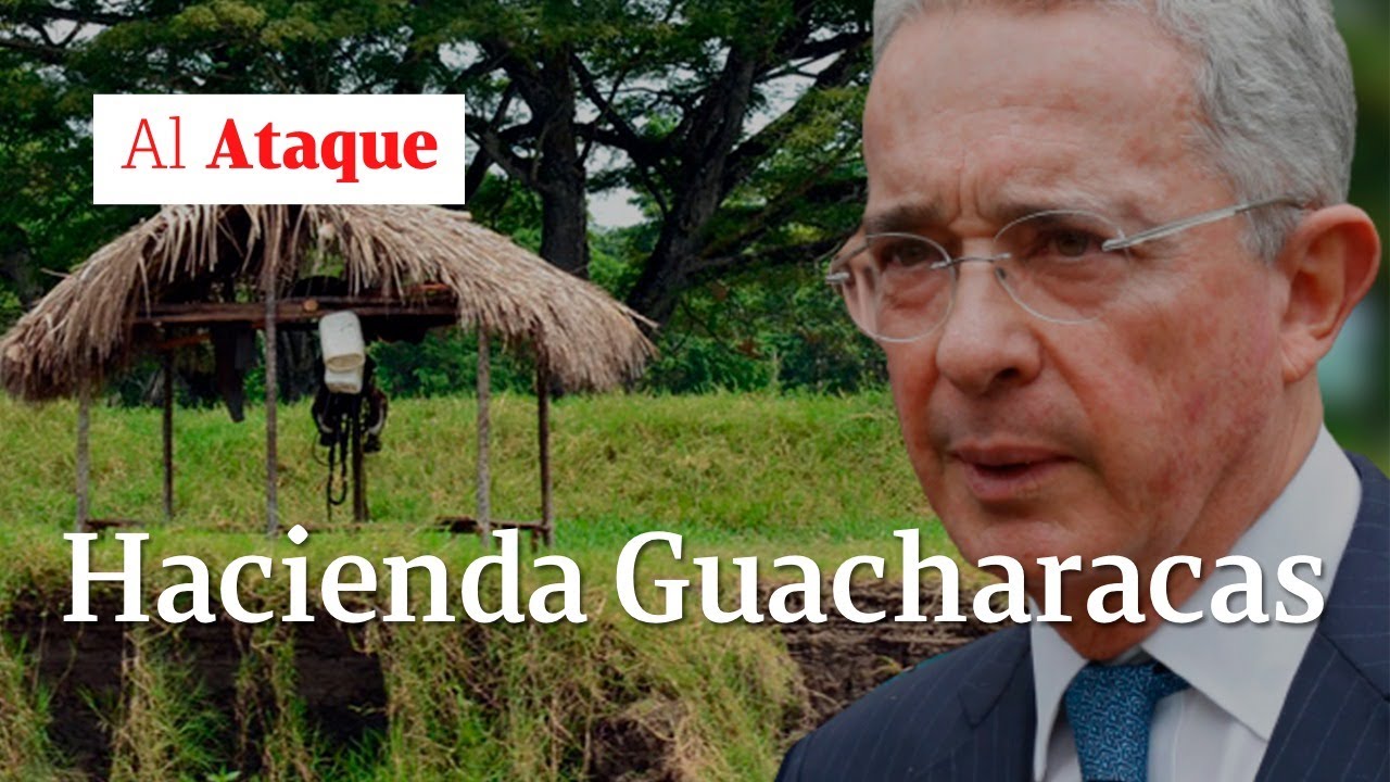 Guacharacas, la polémica hacienda que fue de los Uribe Vélez | Al Ataque