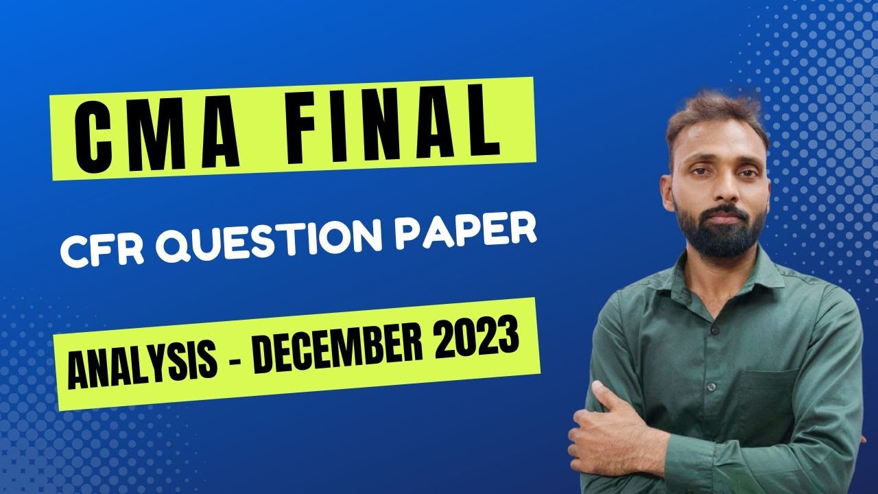 CMA FINAL CFR DECEMBER 2023 QUESTION ANALYSIS