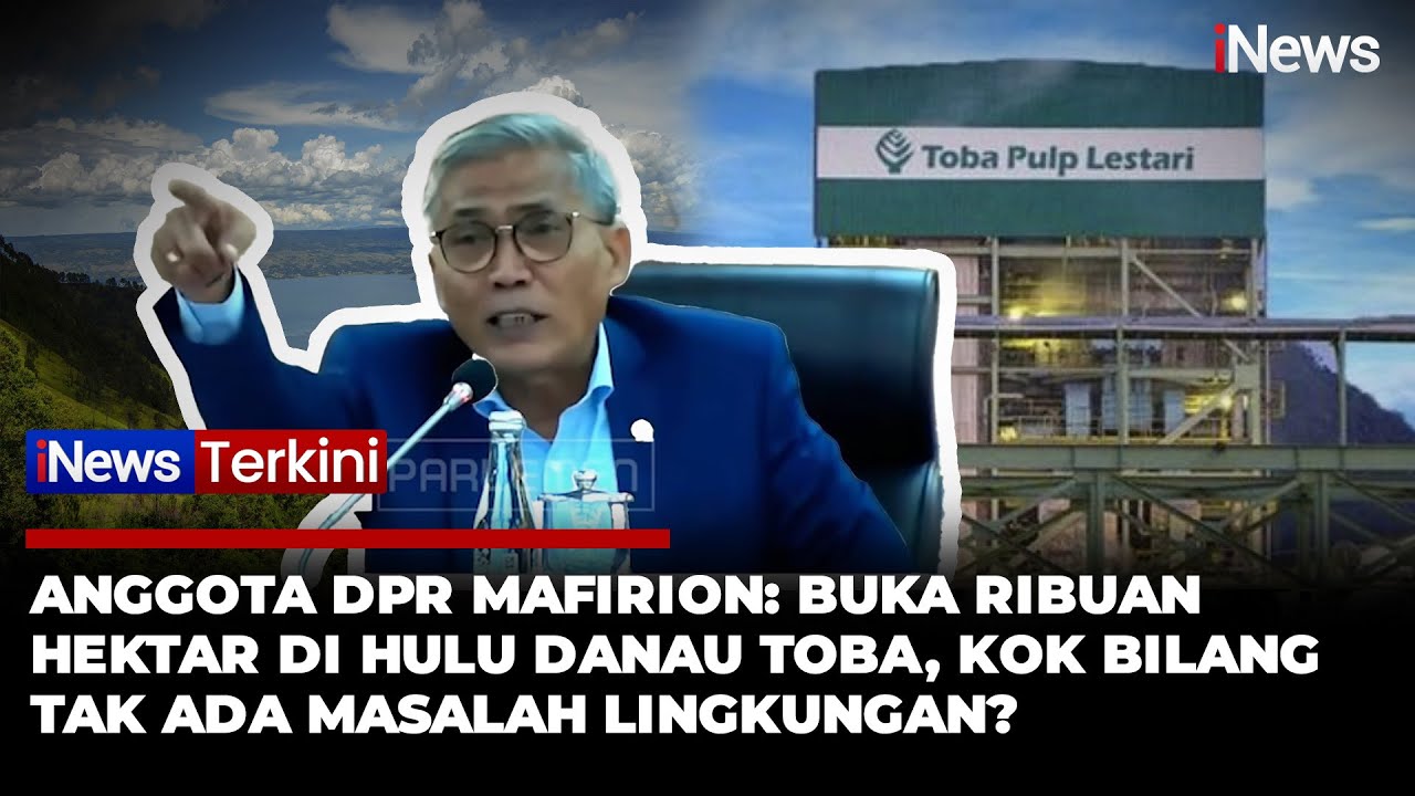 Buka Ribuan Hektar di Hulu Danau Toba, Mafirion: Masa PT TPL Bilang Tak Ada Masalah Lingkungan?