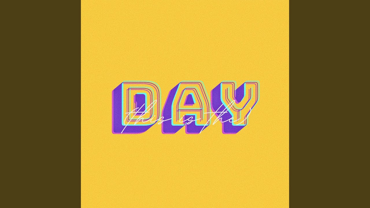 [this is the] DAY