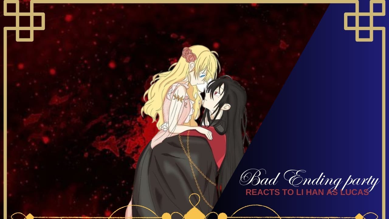 Bad End Party ||NTR|| react to Li han as Lucas (AU in description)