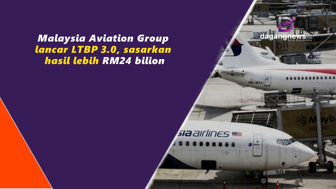 Malaysia Aviation Group lancar LTBP 3.0, sasarkan hasil lebih RM24 bilion
