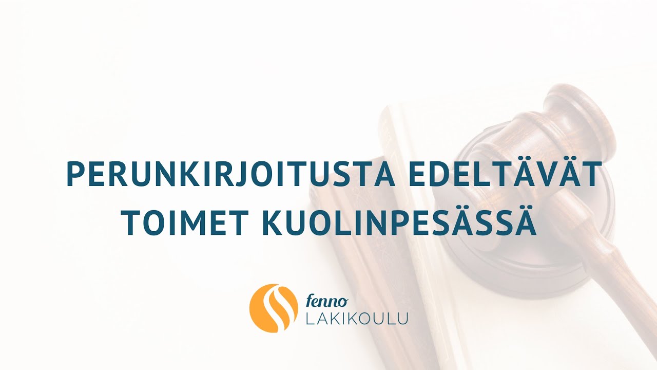 Fenno Lakikoulu | Perunkirjoitus Osa 2: perunkirjoitusta edeltävät toimet kuolinpesässä