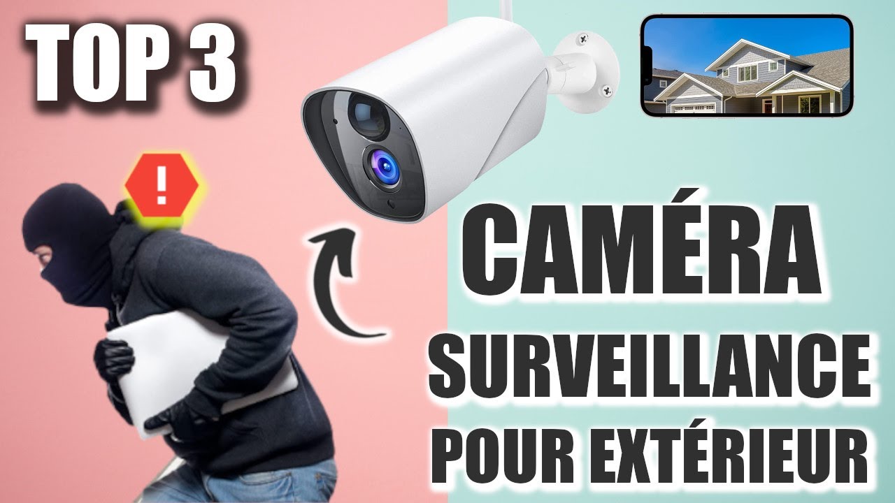 Meilleure Cam&eacute;ra de Surveillance pour Ext&eacute;rieur 2022