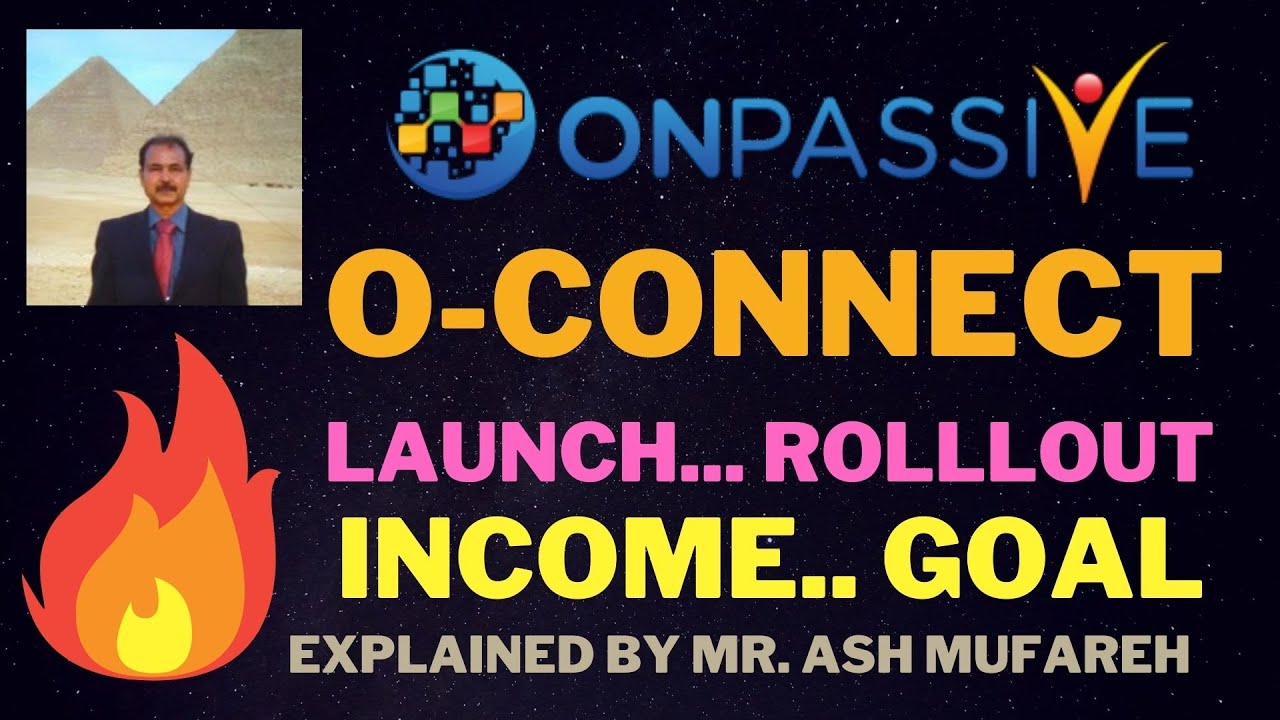 #ONPASSIVE |O-CONNECT: UPDATE BY MR ASH MUFAREH |LAUNCH ROLLOUT INCOME GOAL |HISTORICAL ANNOUNCEMENT