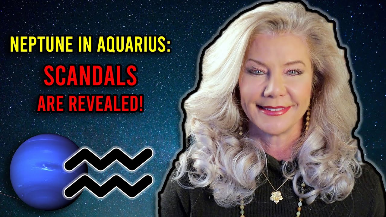 Neptune in Aquarius: Scandals are Revealed!