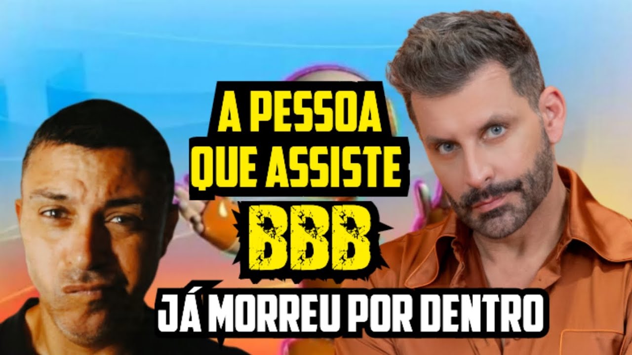 ASSISTIR BBB É UM ATESTADO DE QUE A PESSOA JÁ MORREU POR DENTRO 