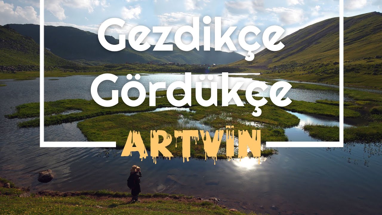 Gezdikçe Gördükçe ARTVİN - tanıtım filmi -