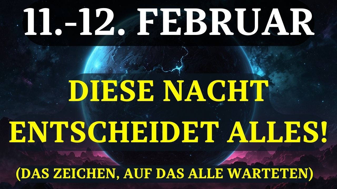 Diese Nachricht erwarteten Sie lange, aber Vorsicht! 11. FEBRUAR - ES BEGINNT!
