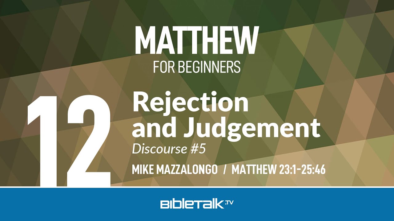 Ответ Иисуса на отвержение и осуждение (Матфея 23–25) – Майк Маццалонго | BibleTalk.tv