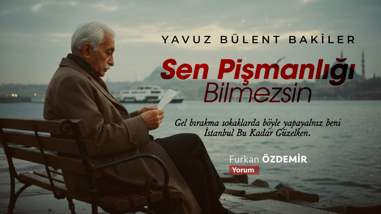 Yavuz Bülent Bakiler | Sen Pişmanlığı Bilmezsin “Gözlerin olmasaydı, beni ağlatmasaydı...”