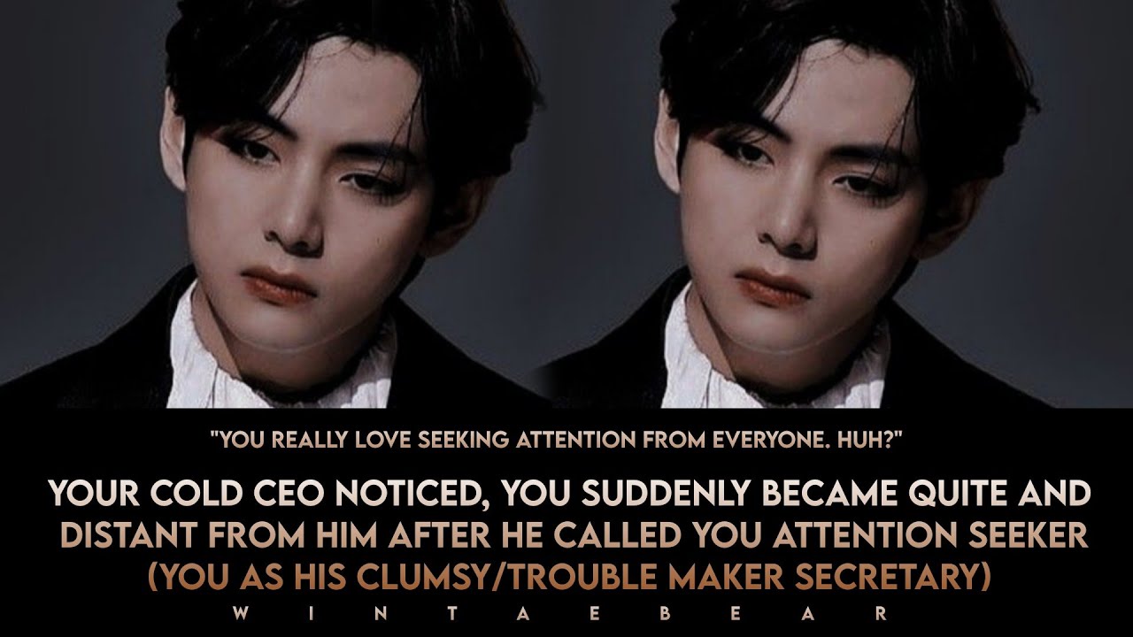 Your CEO Noticed, You Suddenly Became Quite And Distant After He Called You Attention Seeker #btsvff