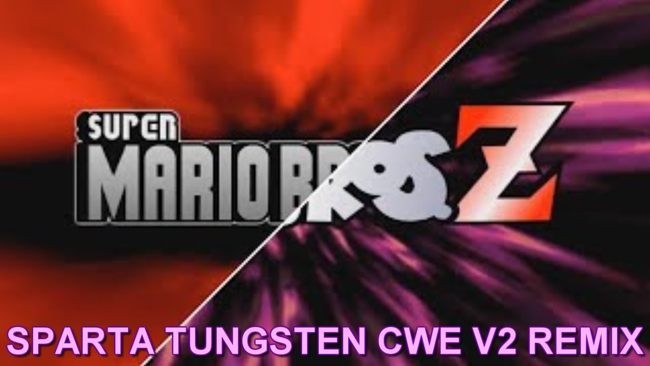 Super Mario Bros. Z - Sparta Tungsten CWE V2 Remix