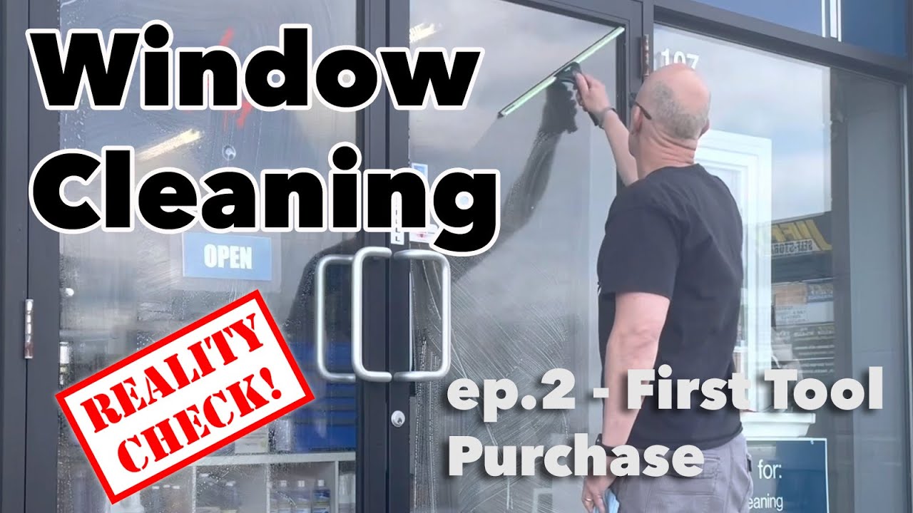 Window Cleaning Reality Check - Your first tool purchases