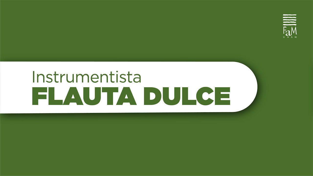 Instrumentista • FLAUTA DULCE • Requisitos para ingreso a Ciclo Propedéutico FaM-UNAM