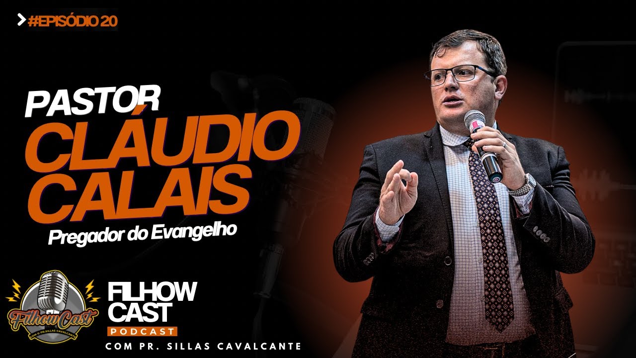 PREGADOR CLÁUDIO CALAIS - ALÉM DO PÚLPITO - FILHOWCAST #EP20