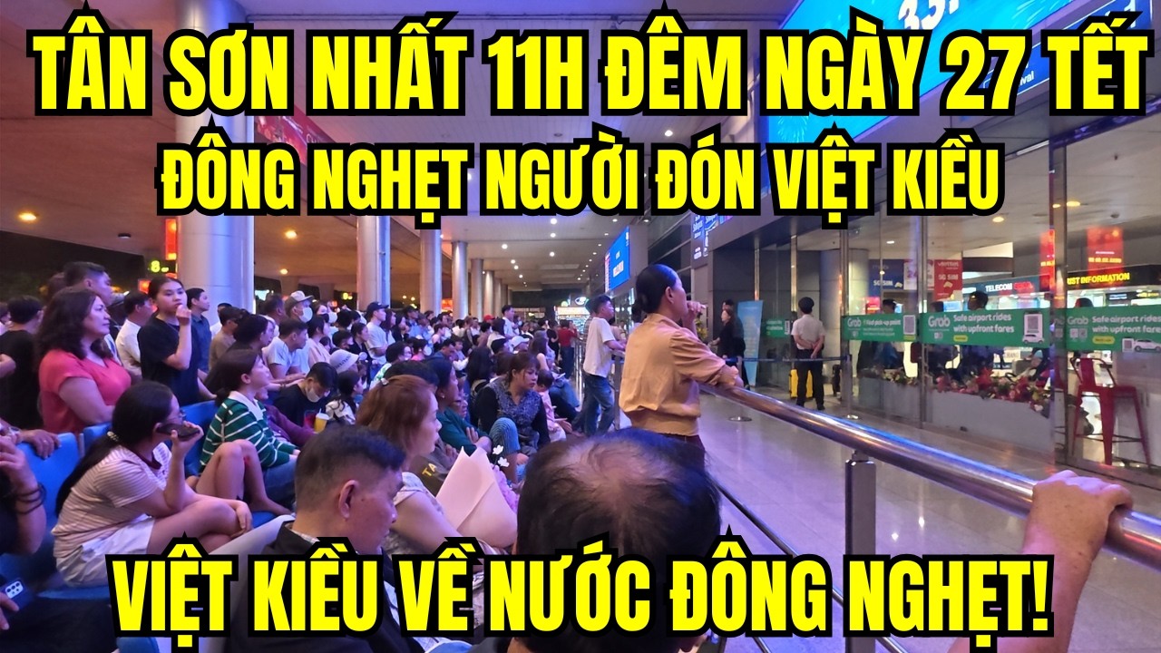 Sân Bay Tân Sơn Nhất 11h Đêm – Đông Nghẹt Người Đón Việt Kiều, Không Khí Nóng Hơn Ban Ngày!