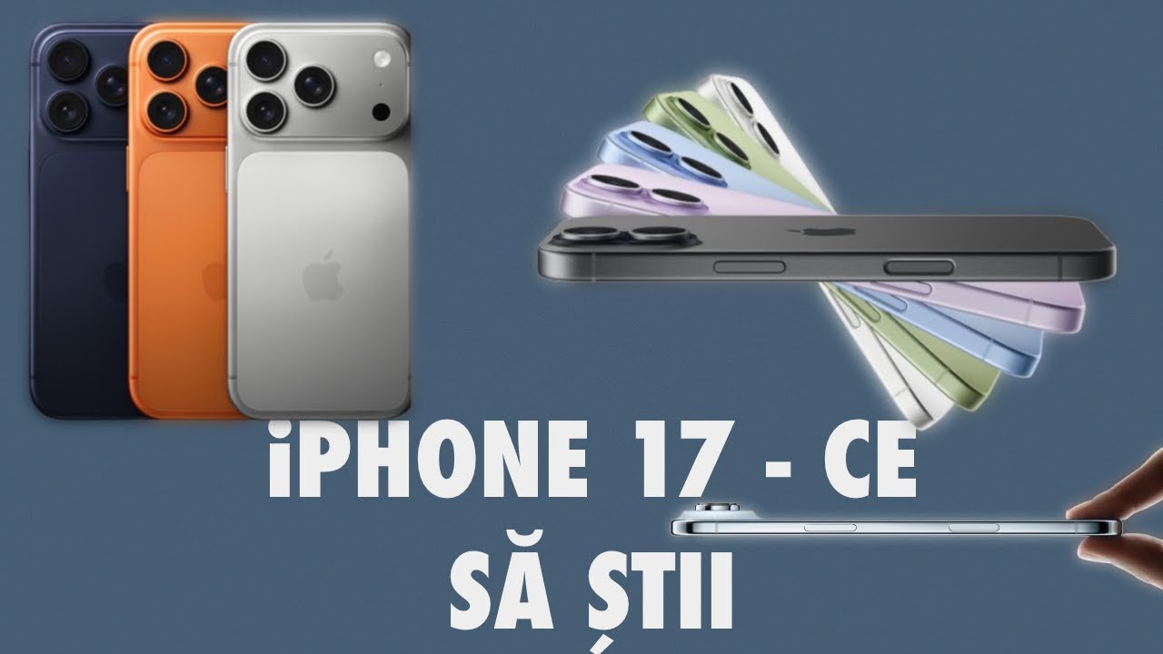 iPhone 17, iPhone Air și iPhone 17 Pro Max - ce trebuie să știi