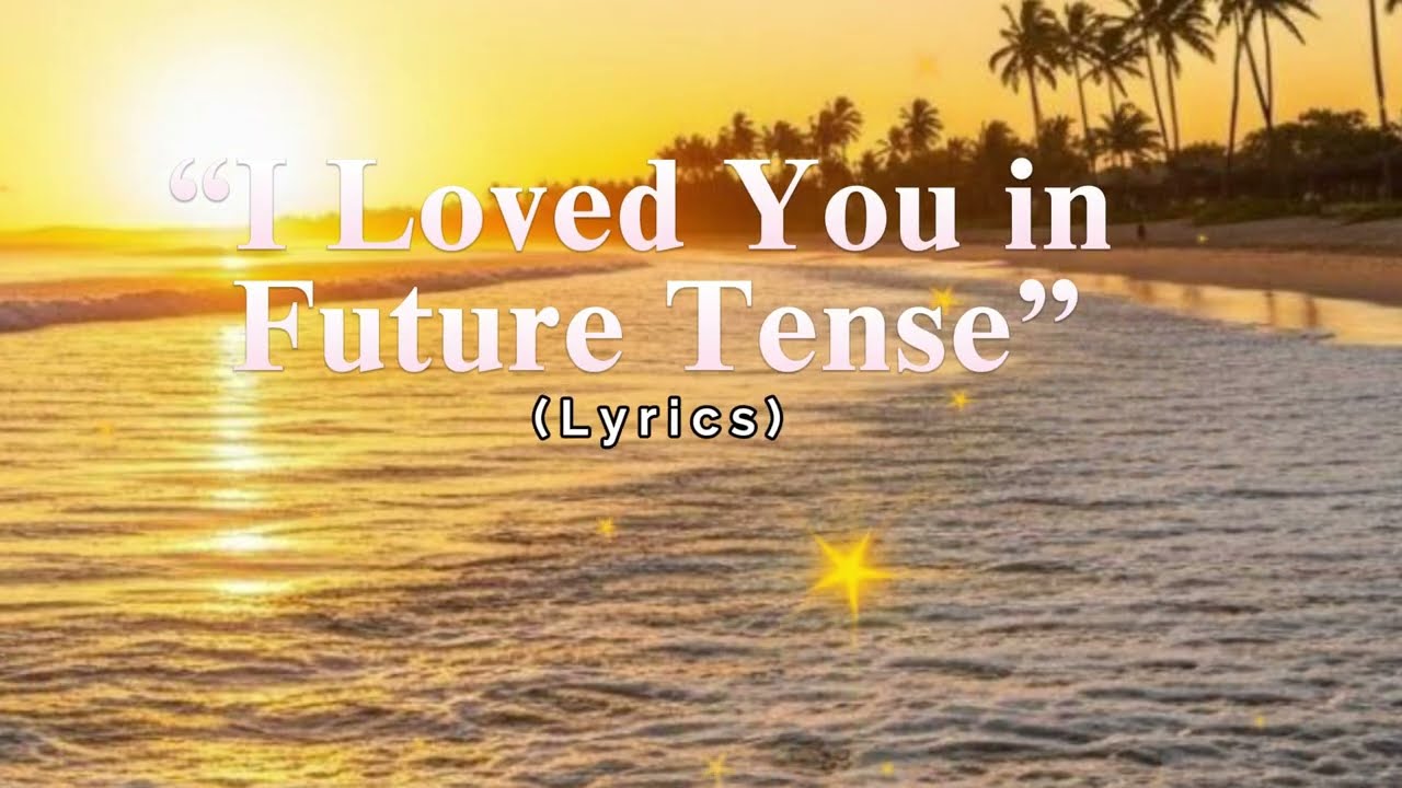 “I Loved You in Future Tense” —   Remantic Love Song _Lyrics Video