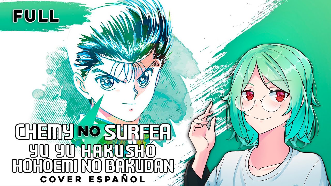 (ESP/FULL) YU YU HAKUSHO OP / Hohoemi no Bakudan (cover por @ChemyNoSurfea )