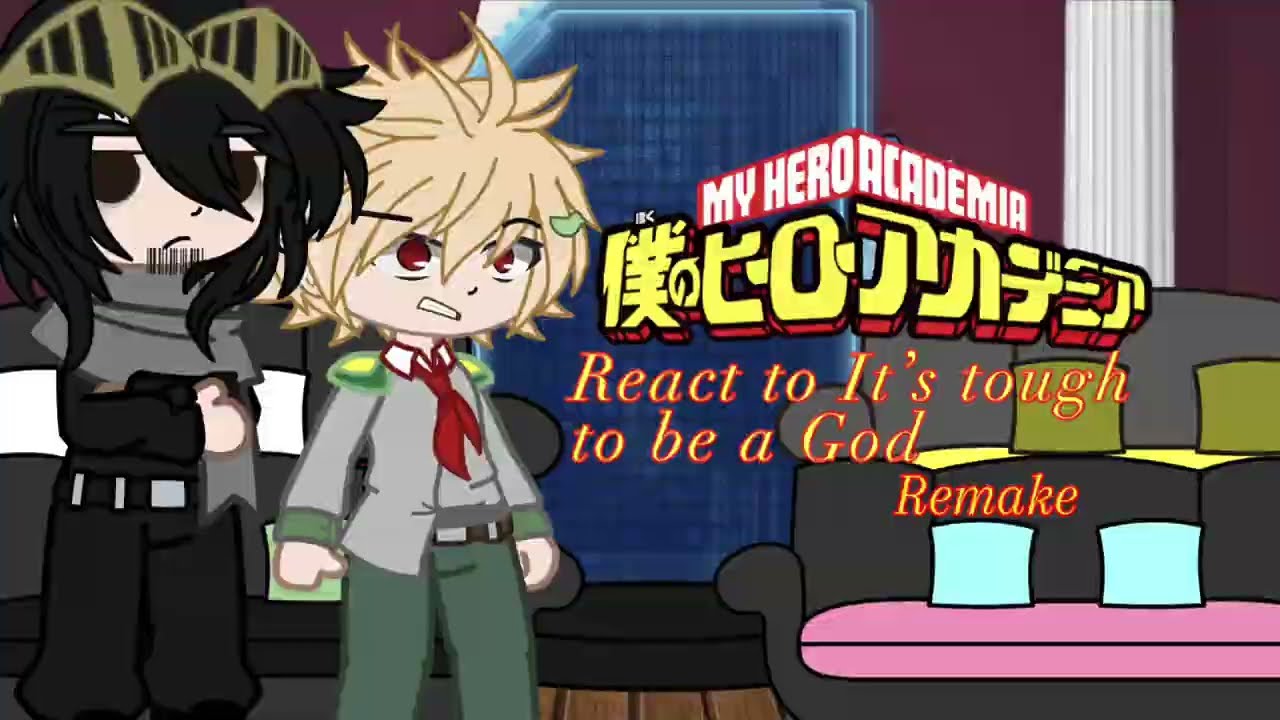 Mha React to It’s tough to be a God Remake