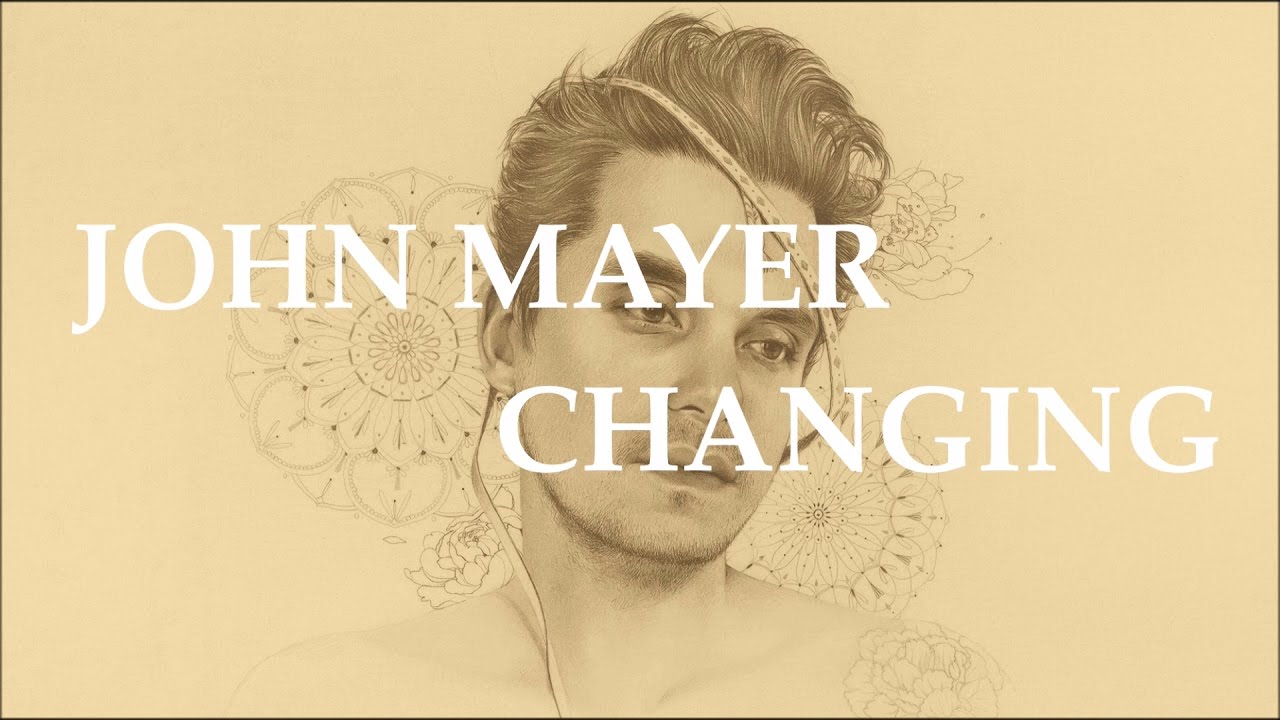 John Mayer - Changing (Lyrics)