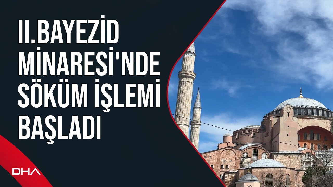 Ayasofya Cami restorasyonunda II.Bayezid Minaresi'nde söküm işlemi başladı
