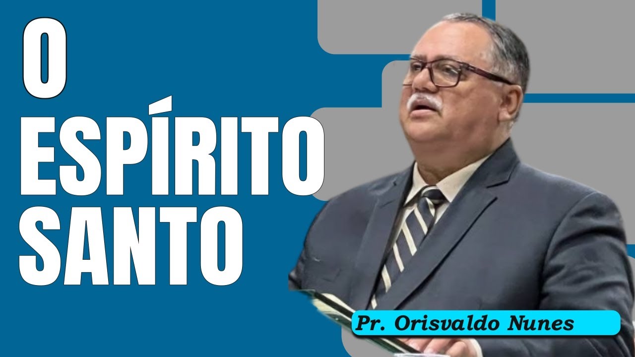 #20 - Pr. Orisvaldo Nunes - O Espirito Santo