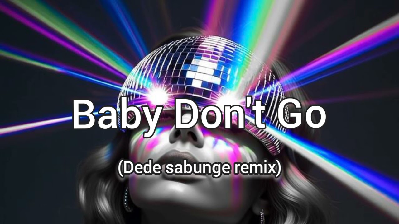 Baby Don't Go Fatan Sabihi  2026 Neww(Dede sabunge remix)