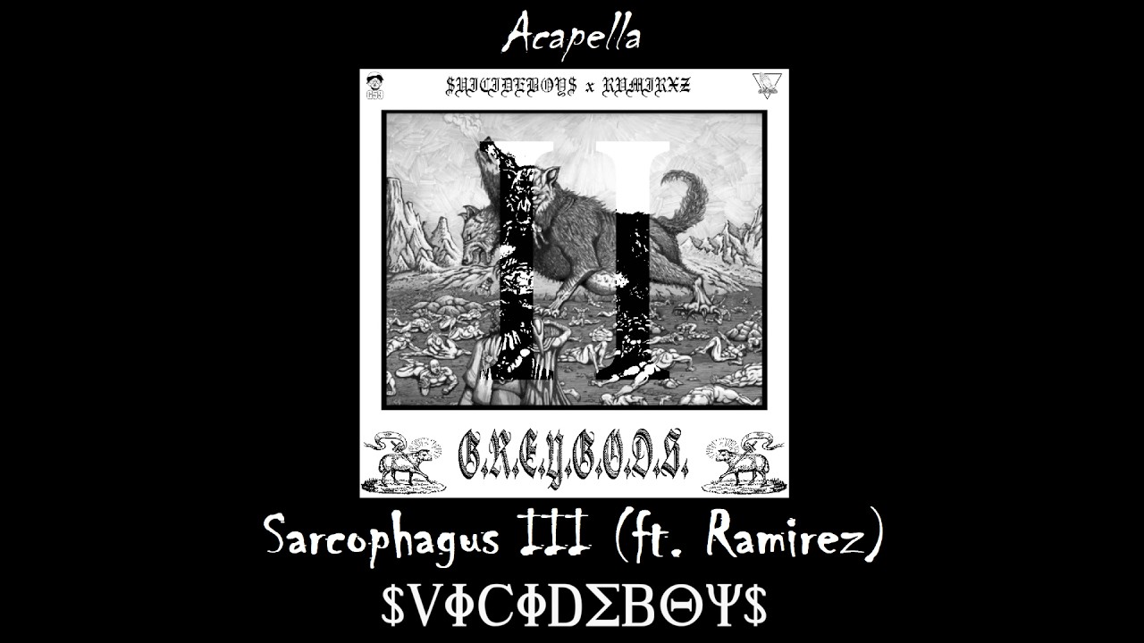 $uicideboy$ ft. Ramirez - Sarcophagus III (Acapella) (Cleanest version)